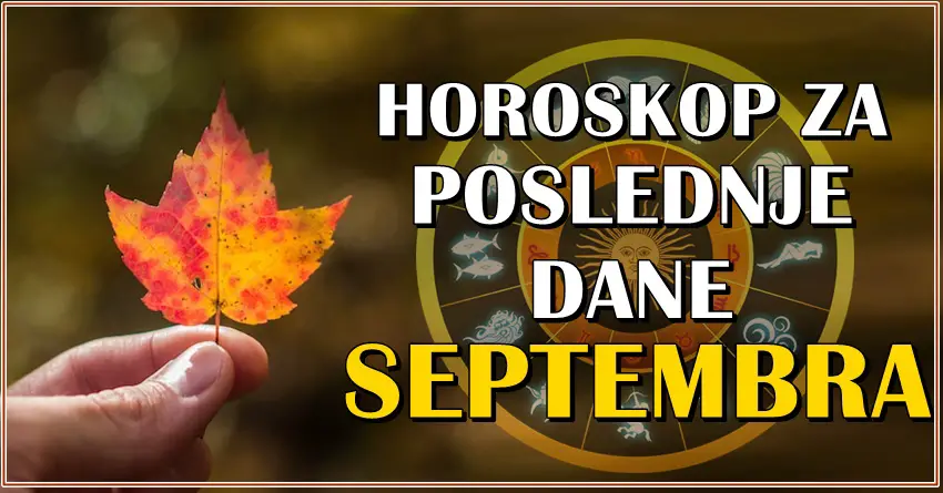 Horoskop za poslednje dane septembra za sve znakove zodijaka!
