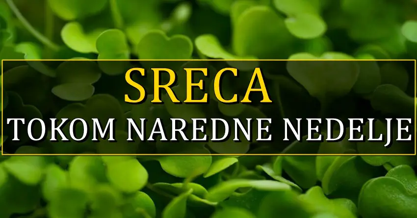 SREĆA TOKOM NAREDNE NEDELJE: Ovi znaci će biti sjajno raspoloženi! SREĆA TOKOM NAREDNE NEDELJE: Ovi znaci će biti sjajno raspoloženi!